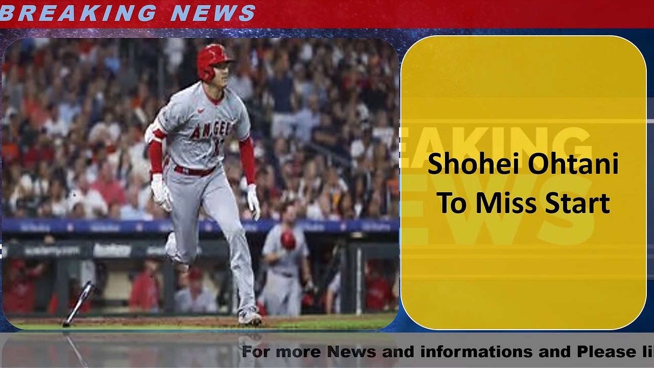 Shohei Ohtani To Miss Start