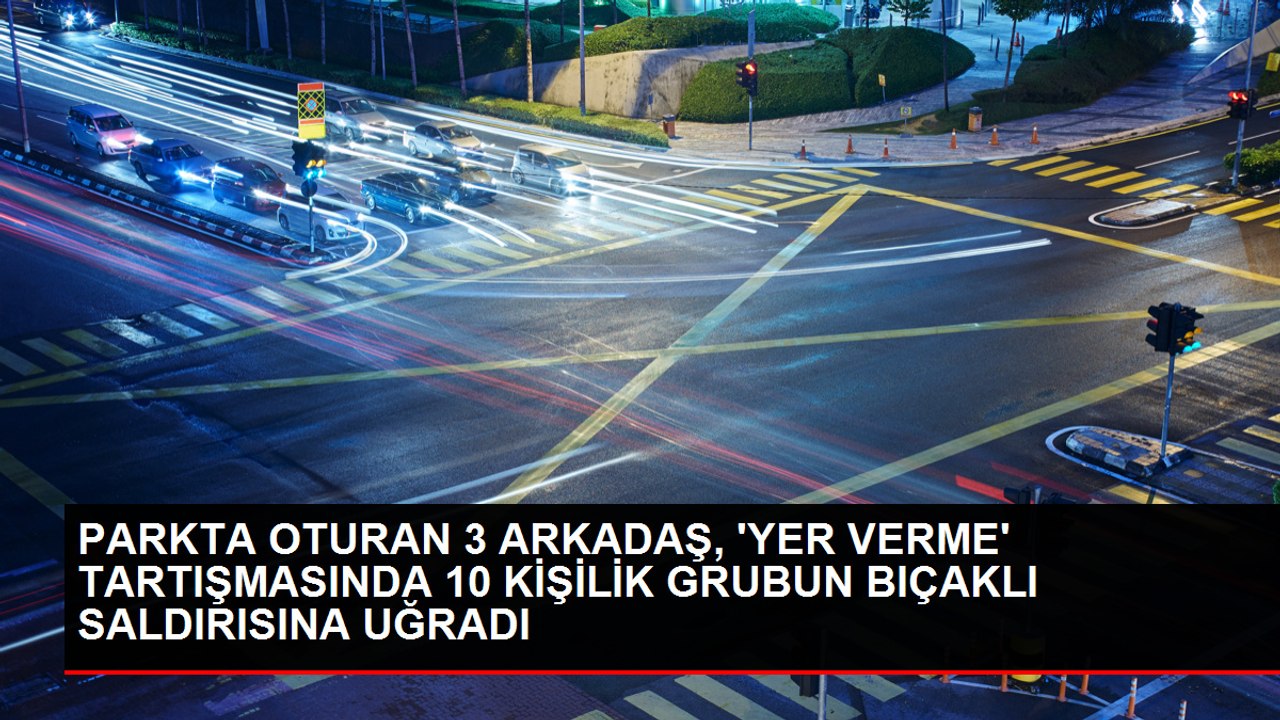 BURSA-PARKTA OTURAN 3 ARKADAŞ, 'YER VERME' TARTIŞMASINDA 10 KİŞİLİK GRUBUN BIÇAKLI SALDIRISINA UĞRADI