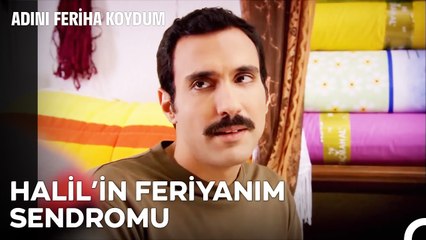 Halil Geçmiş Olsun Canım Aşık Oldun - Adını Feriha Koydum 13. Bölüm