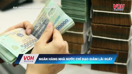 Ngân hàng Nhà nước chỉ đạo giảm lãi suất 1,5 - 2%/năm