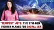 'Tempest' Jets: Saudi Arabia to be made a part of the 6th-Gen aircraft programme? |Indepth With ILA