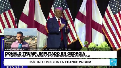 Informe desde Washington: Donald Trump fue imputado en Georigia, EE. UU.