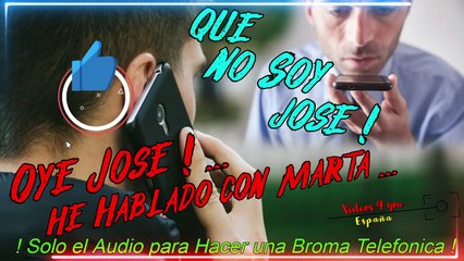 Audio para Hacer Broma Telefonica - Oye Jose he hablado con Marta ...
