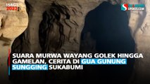 Suara Murwa Wayang Golek Hingga Gamelan, Cerita di Gua Gunung Sungging Sukabumi