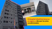 El Hospital Infantil de Veracruz es seguro y vibra por los aires acondicionados