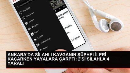 ANKARA'DA SİLAHLI KAVGANIN ŞÜPHELİLERİ KAÇARKEN YAYALARA ÇARPTI 2'Sİ SİLAHLA 4 YARALI