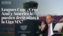 Leagues Cup: ¿Cruz Azul y América le pueden decir adiós a la Liga MX?