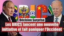 Les BRICS lancent une nouvelle initiative et fait paniquer l'Occident