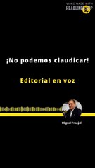 EDITORIAL | ¡NO PODEMOS CLAUDICAR! (Made by Headliner)