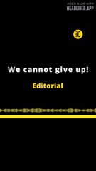 EDITORIAL EN INGLÉS | WE CANNOT GIVE UP!