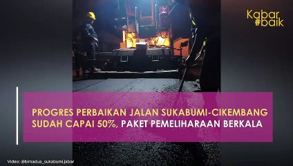 PROGRES PERBAIKAN JALAN SUKABUMI-CIKEMBANG SUDAH CAPAI 50%, PAKET PEMELIHARAAN BERKALA