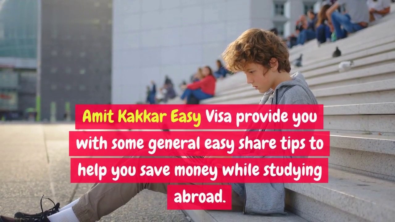 Amit Kakkar Easy Visa Share Tips To Save Money While Studying Abroad