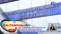 Hindi pa ibinabasura ang petisyon ng ilang transport group na pisong rush hour rate | BT