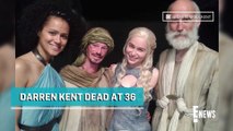 Game of Thrones Actor Darren Kent Dead at 36 | E! News about actor |sad news about Darren kent
