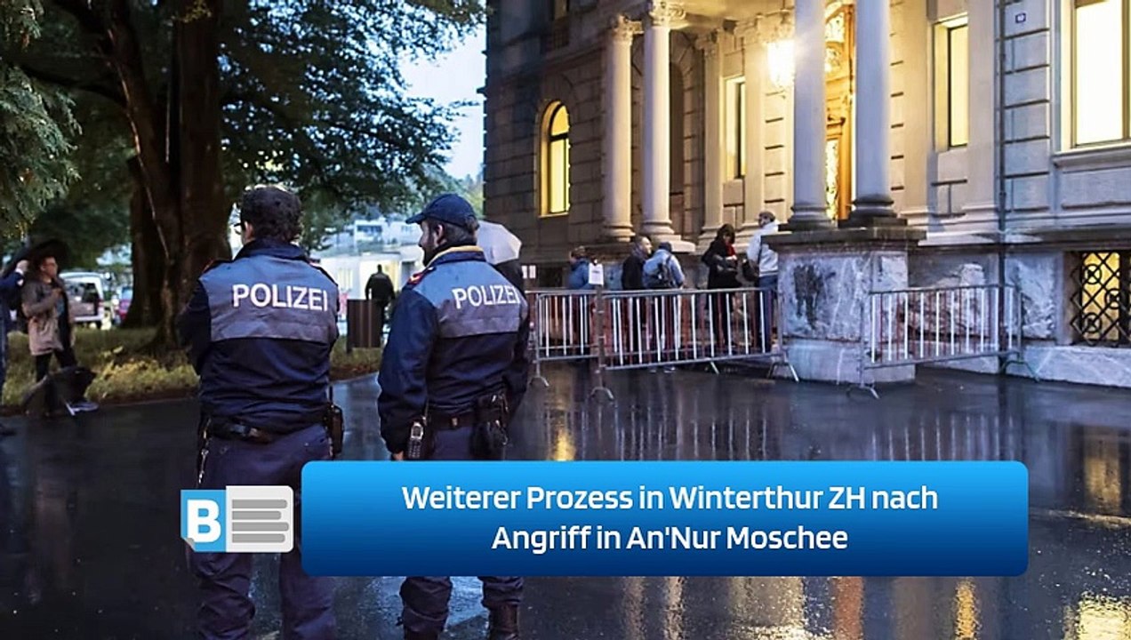Weiterer Prozess in Winterthur ZH nach Angriff in An'Nur Moschee