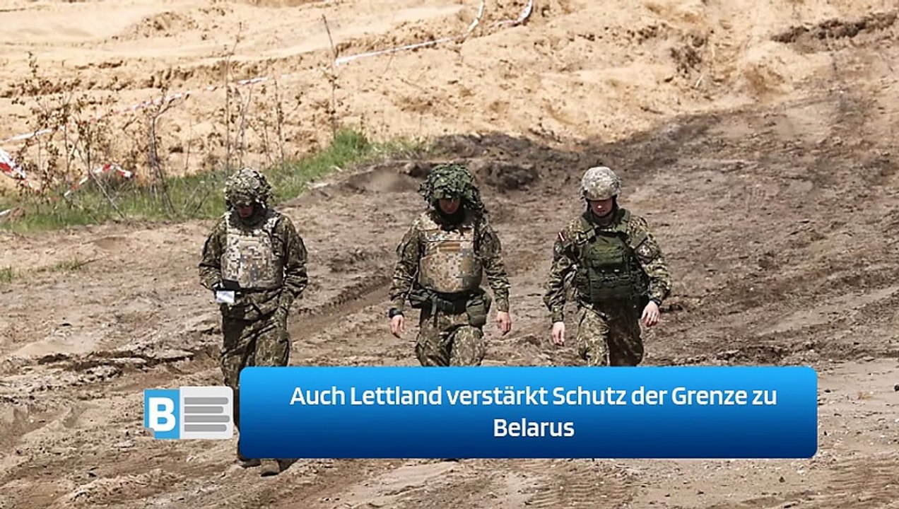 Auch Lettland verstärkt Schutz der Grenze zu Belarus