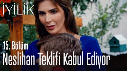 Neslihan teklifi kabul ediyor - İyilik 15. Bölüm