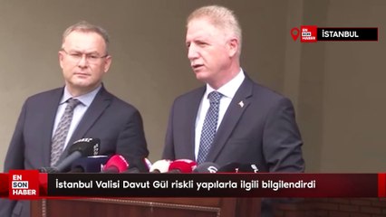 İstanbul Valisi Davut Gül riskli yapılarla ilgili bilgilendirdi