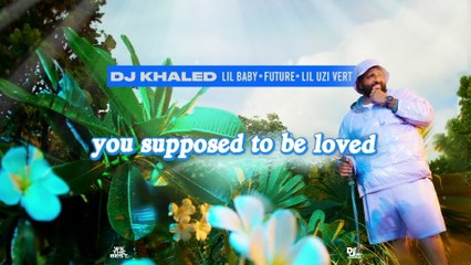 DJ Khaled - SUPPOSED TO BE LOVED (Lyric Video)