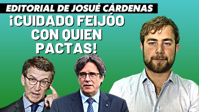 Josué Cárdenas: Cuidado Feijoo si pactas con Junts te vas a abrasar