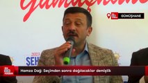 Hamza Dağ: Seçimden sonra dağılacaklar demiştik