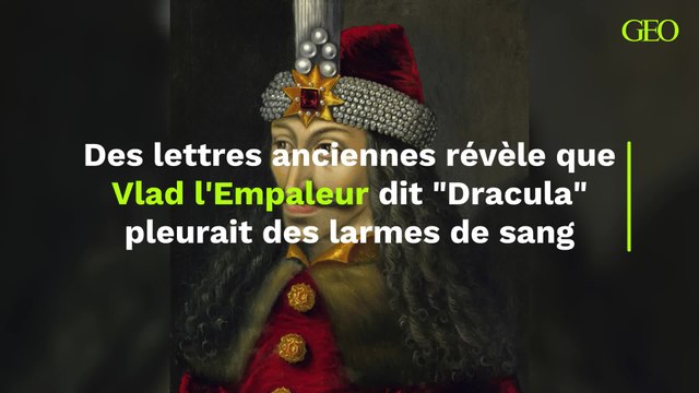 Des lettres anciennes révèle que Vlad l'Empaleur dit Dracula pleurait des larmes de sang