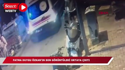 Fatma Duygu Özkan'ın son görüntüleri  ortaya çıktı