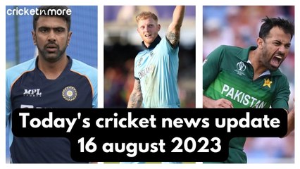 Today's cricket news update 16 august 2023