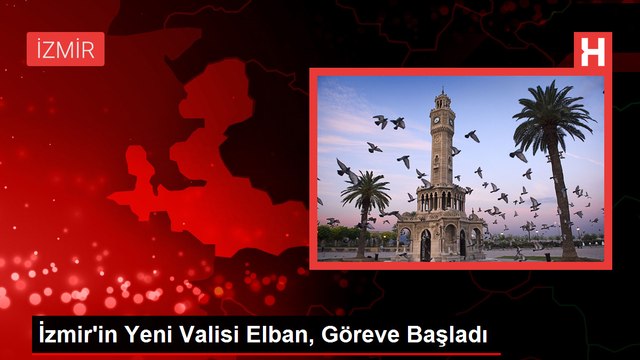 İzmir'e atanan Vali Dr. Süleyman Elban göreve başladı