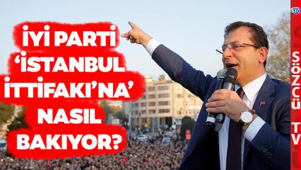 İYİ Parti İmamoğlu'nun 'İstanbul İttifakı' Çıkışına Nasıl Bakıyor?