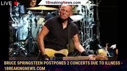 Download Video: Bruce Springsteen postpones 2 concerts due to illness - 1breakingnews.com