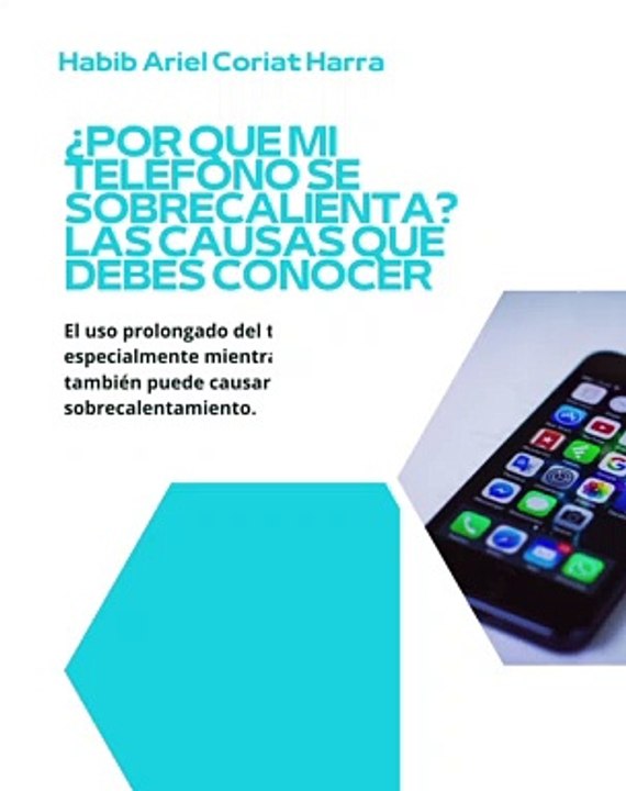 |HABIB ARIEL CORIAT HARRAR | CÓMO PREVENIR QUE SE CALIENTE TU CELULAR (PARTE 1) (@HABIBARIELC)