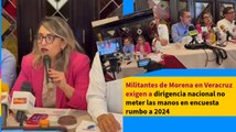 Militantes de Morena en Veracruz exigen a dirigencia nacional no meter las manos en encuesta rumbo a 2024