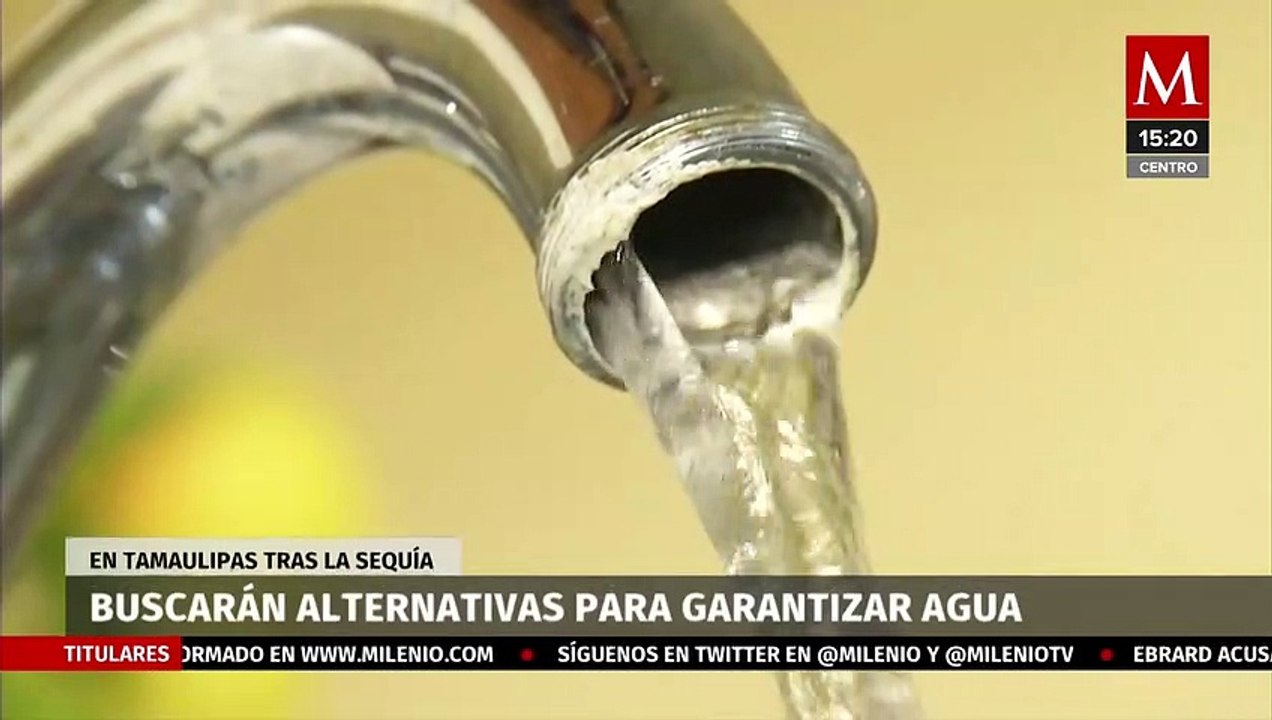 Buscarán alternativas para garantizar agua en Tamaulipas tras sequía