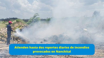 Atienden hasta dos reportes diarios de incendios provocados en Nanchital