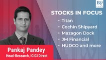 Stocks In Focus | Titan, Cochin Shipyard, HUDCO, Mazagon Dock & More | BQ Prime