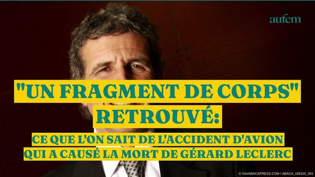 Un fragment de corps retrouvé : ce que l’on sait de l’accident d’avion qui a causé la mort de Gérard Leclerc