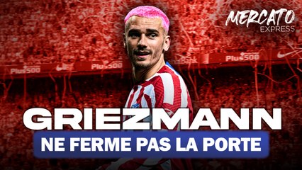 TRANSFERTS : Antoine Griezmann évoque son avenir hors de l'Europe