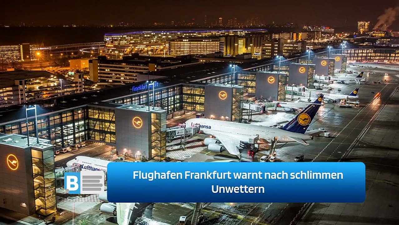 Flughafen Frankfurt warnt nach schlimmen Unwettern