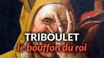 Triboulet : Le Bouffon du Roi François 1er