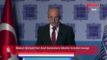 Bakan Şimşek'ten özel bankalara tüketici kredisi mesajı!