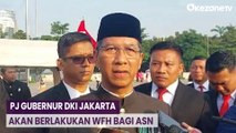 Pj Gubernur DKI Jakarta Akan Berlakukan WFH bagi ASN?