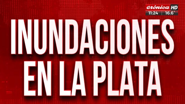 Graves inundaciones en La Plata: cientos de vecinos evacuados