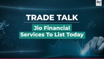 Trade Talk | Jio Financial Services To Be Listed Today