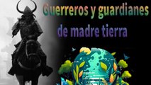 Guerreros y guardianes de madre tierra