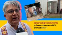 Veracruz logró disminuir la pobreza extrema un 26%, afirma Sedesol
