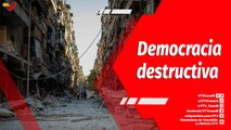 El Mundo en Contexto | Democracia de destrucción y saqueo, Occidente promotor de guerras