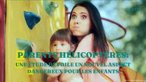 Parents hélicoptères : une étude dévoile un nouvel aspect dangereux pour les enfants