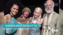 Game of Thrones Actor Darren Kent Dead at 36 _ E! News