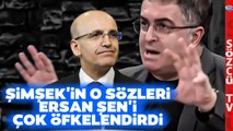 Mehmet Şimşek'in Açıklamaları Ersan Şen'i Çok Sinirlendirdi Büyük Tepki Gösterdi!